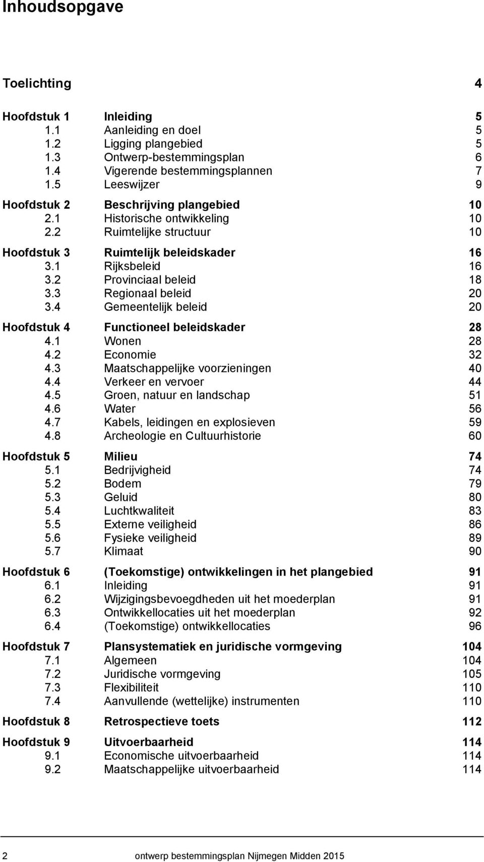 Maaschappelijke voorzieningen 0. Verkeer en vervoer. roen, nauur en landschap. aer. Kabels, leidingen en explosieven. Archeologie en Culuurhisorie 0 Hoofdsuk Milieu. Bedrijvigheid. Bodem. eluid 0.