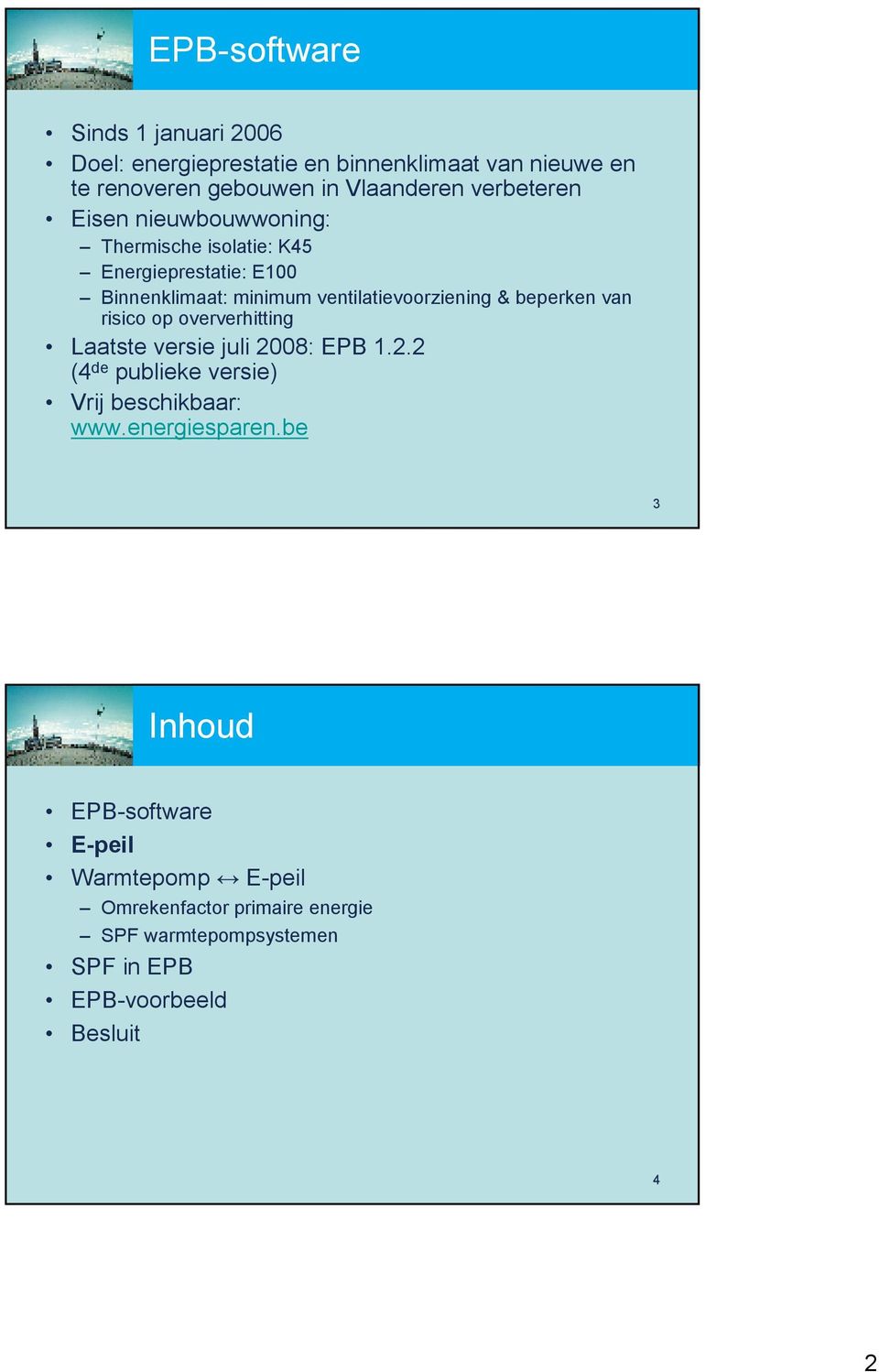 beperken van risico op oververhitting Laatste versie juli 2008: EPB 1.2.2 (4 de publieke versie) Vrij beschikbaar: www.