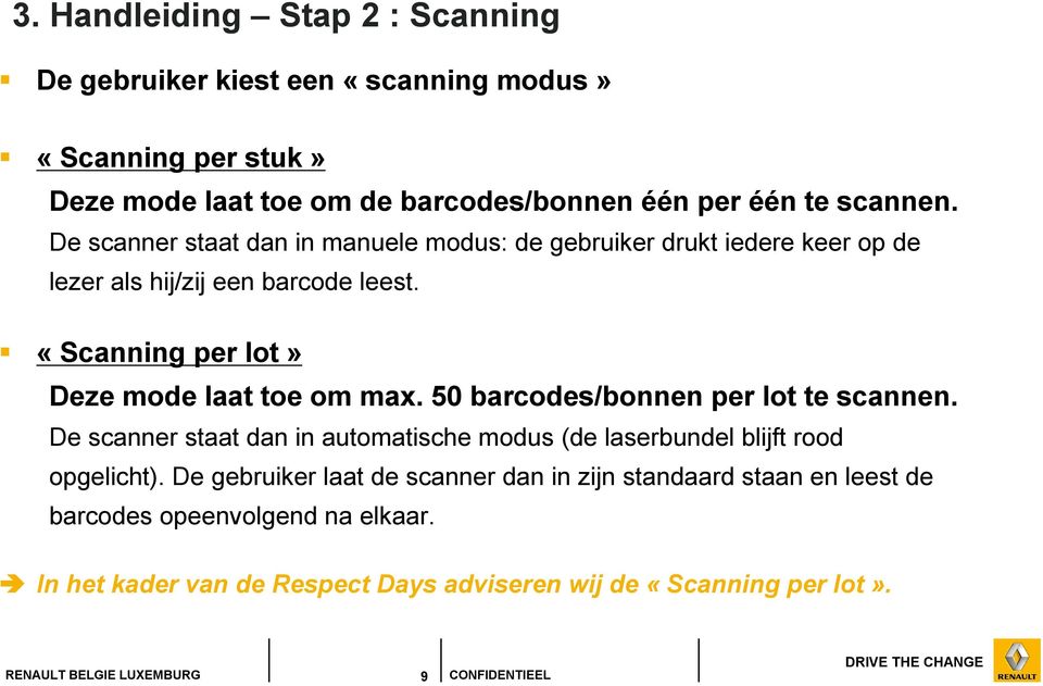 «Scanning per lot» Deze mode laat toe om max. 50 barcodes/bonnen per lot te scannen.