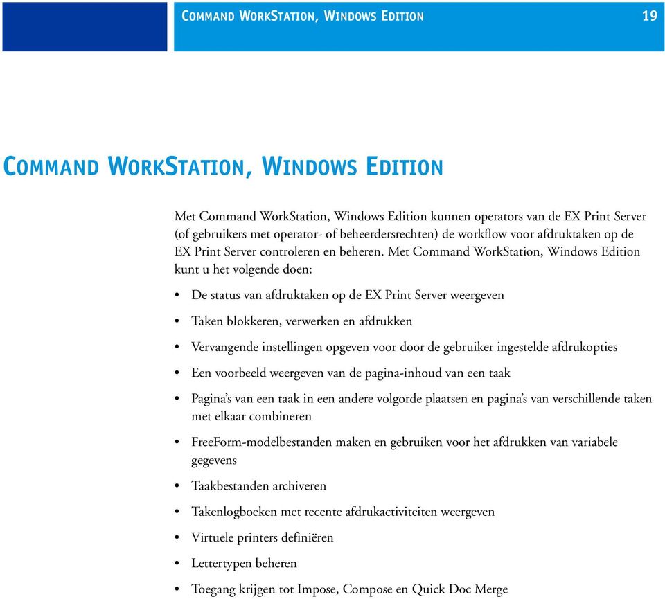 Met Command WorkStation, Windows Edition kunt u het volgende doen: De status van afdruktaken op de EX Print Server weergeven Taken blokkeren, verwerken en afdrukken Vervangende instellingen opgeven