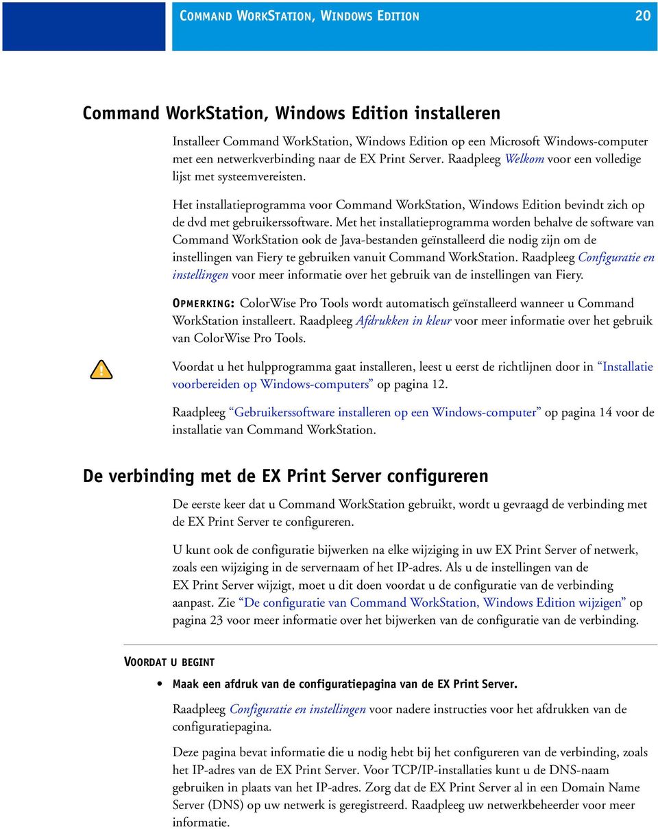 Het installatieprogramma voor Command WorkStation, Windows Edition bevindt zich op de dvd met gebruikerssoftware.