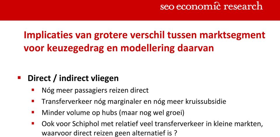 marginaler en nóg meer kruissubsidie Minder volume op hubs (maar nog wel groei) Ook voor