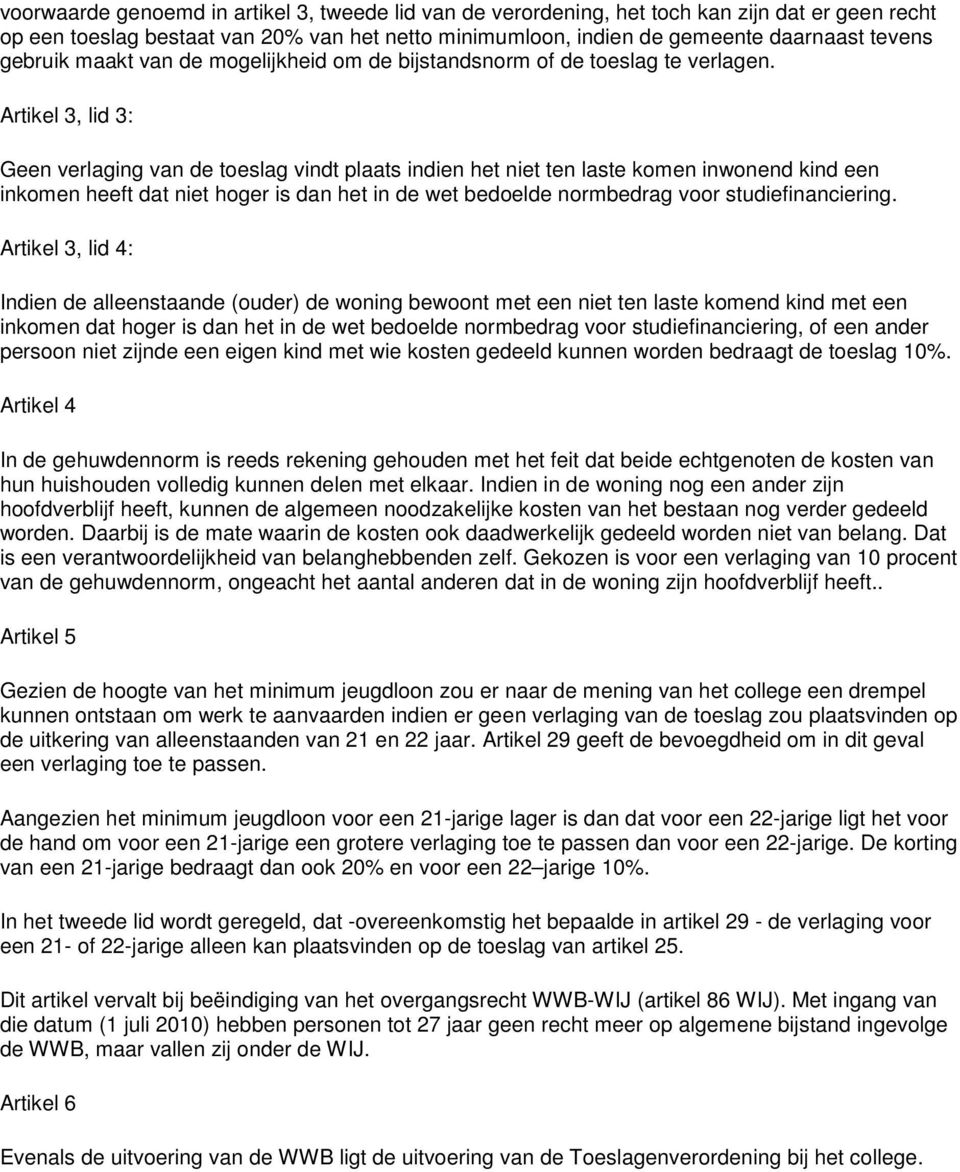 Artikel 3, lid 3: Geen verlaging van de toeslag vindt plaats indien het niet ten laste komen inwonend kind een inkomen heeft dat niet hoger is dan het in de wet bedoelde normbedrag voor