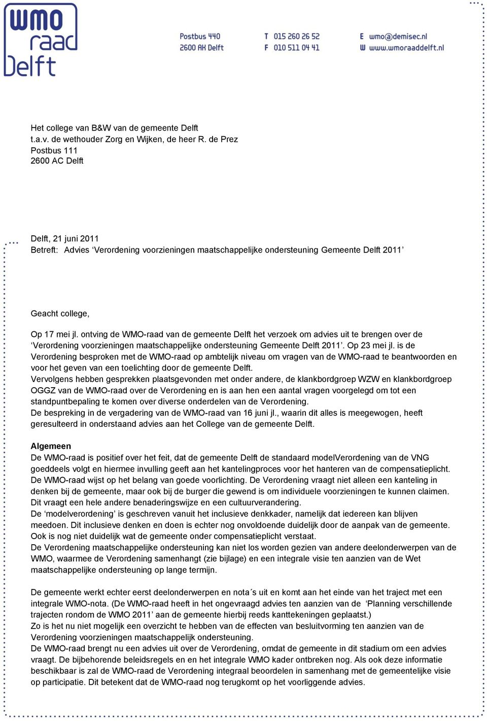 ontving de WMO-raad van de gemeente Delft het verzoek om advies uit te brengen over de Verordening voorzieningen maatschappelijke ondersteuning Gemeente Delft 2011. Op 23 mei jl.