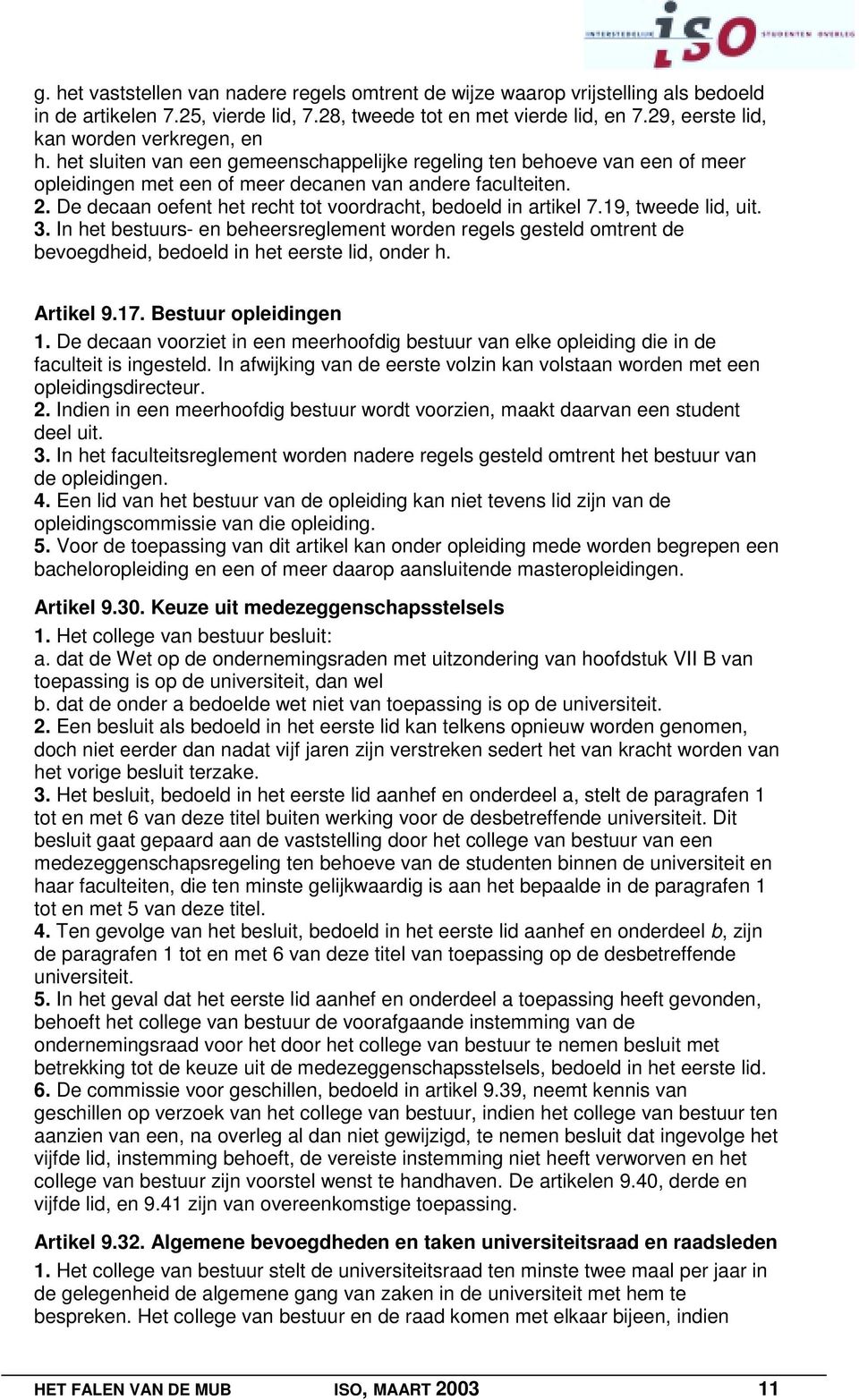 De decaan oefent het recht tot voordracht, bedoeld in artikel 7.19, tweede lid, uit. 3.