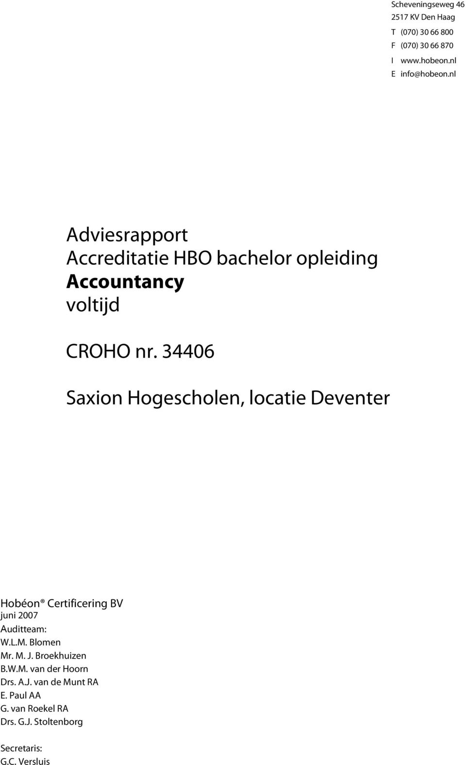 34406 Saxion Hogescholen, locatie Deventer Hobéon Certificering BV juni 2007 Auditteam: W.L.M. Blomen Mr. M. J.