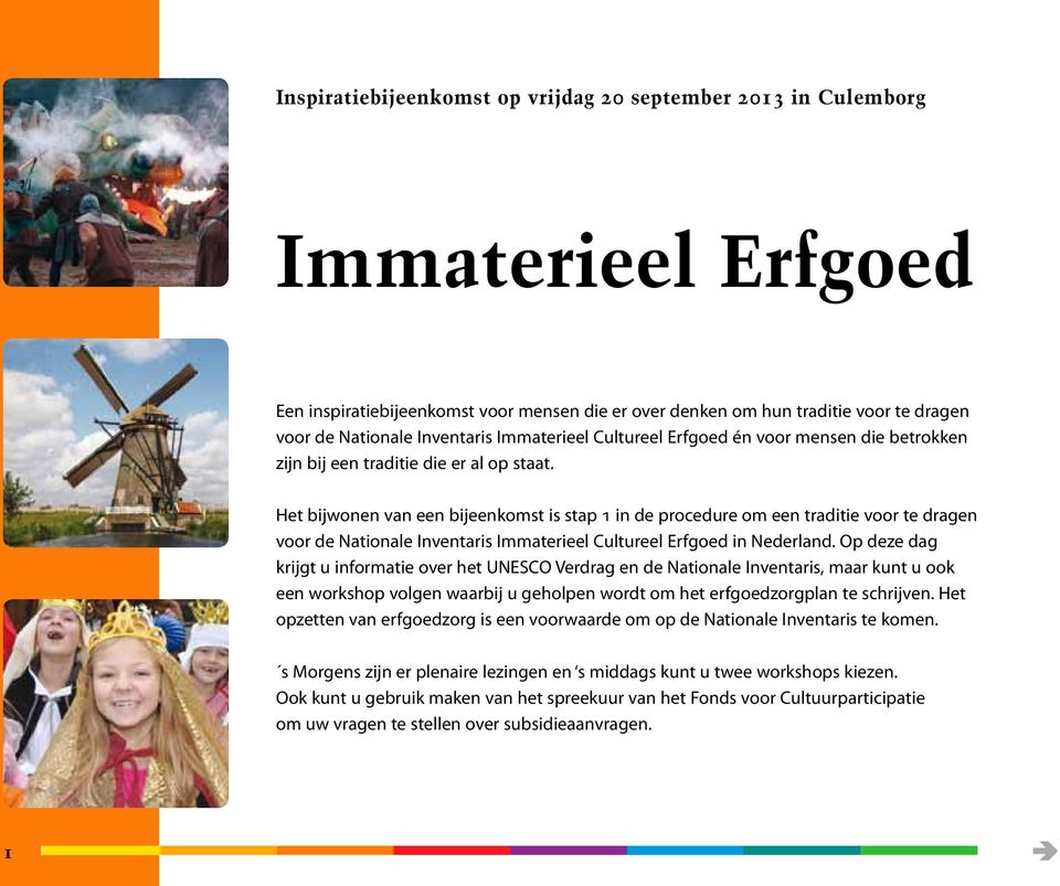 Het bijwonen van een bijeenkomst is stap 1 in de procedure om een traditie voor te dragen voor de Nationale Inventaris Immaterieel Cultureel Erfgoed in Nederland.