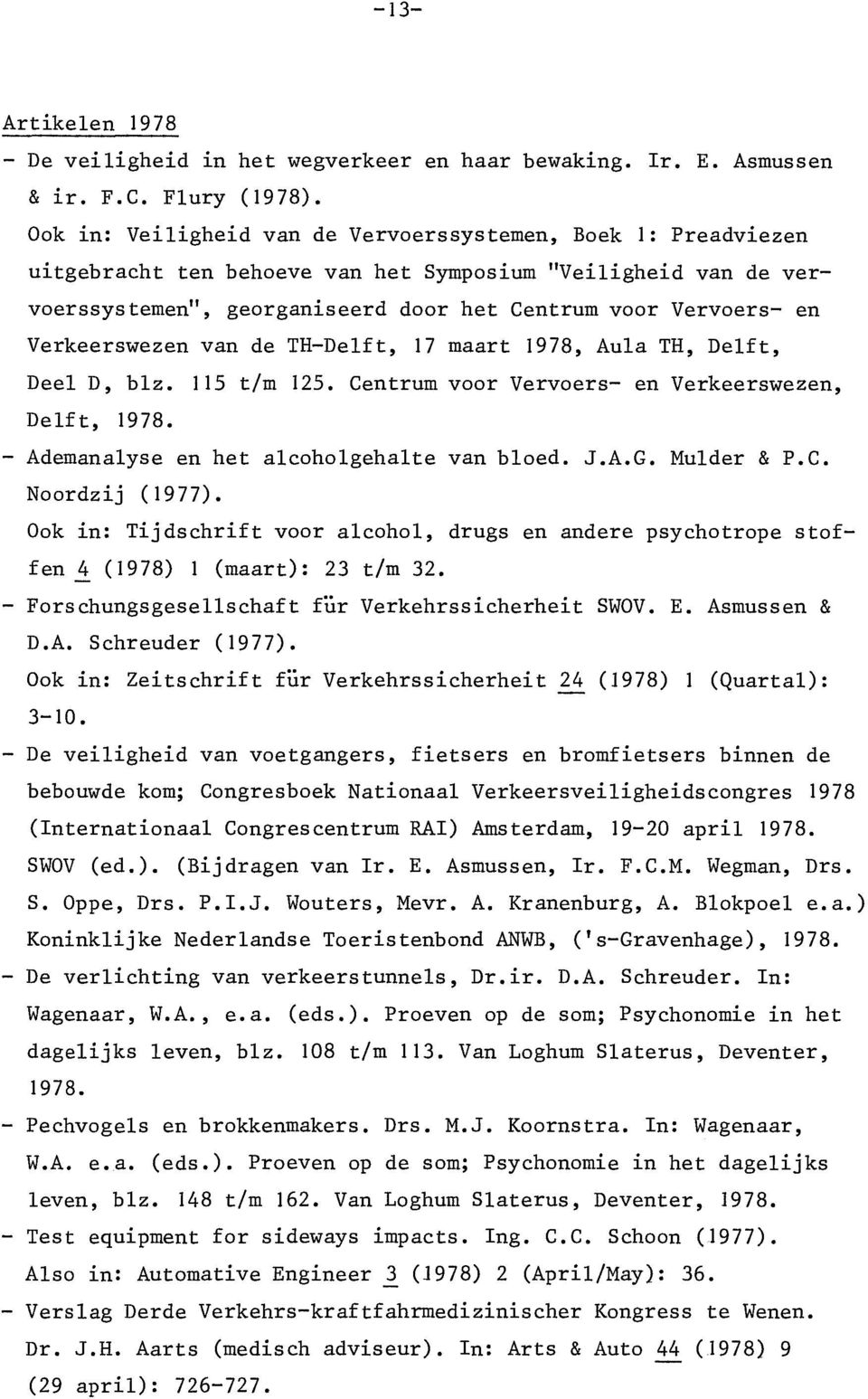 Verkeerswezen van de TH-Delft, 17 maart 1978, Aula TH, Delft, Deel D, blz. 115 tlm 125. Centrum voor Vervoers- en Verkeerswezen, Delft, 1978. - Ademanalyse en het alcoholgehalte van bloed. J.A.G.