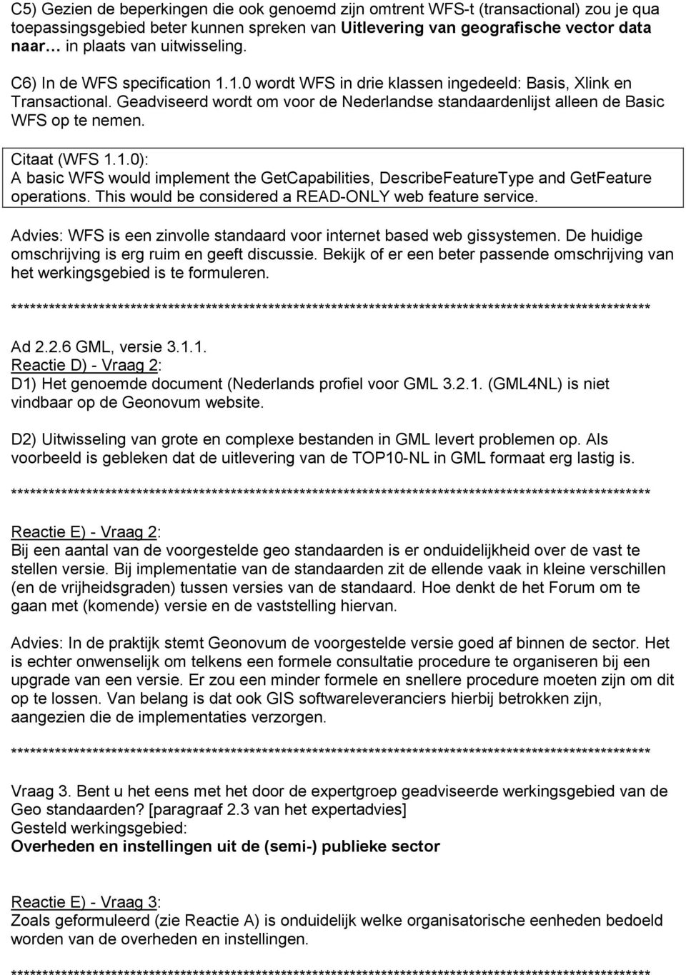 Geadviseerd wordt om voor de Nederlandse standaardenlijst alleen de Basic WFS op te nemen. Citaat (WFS 1.