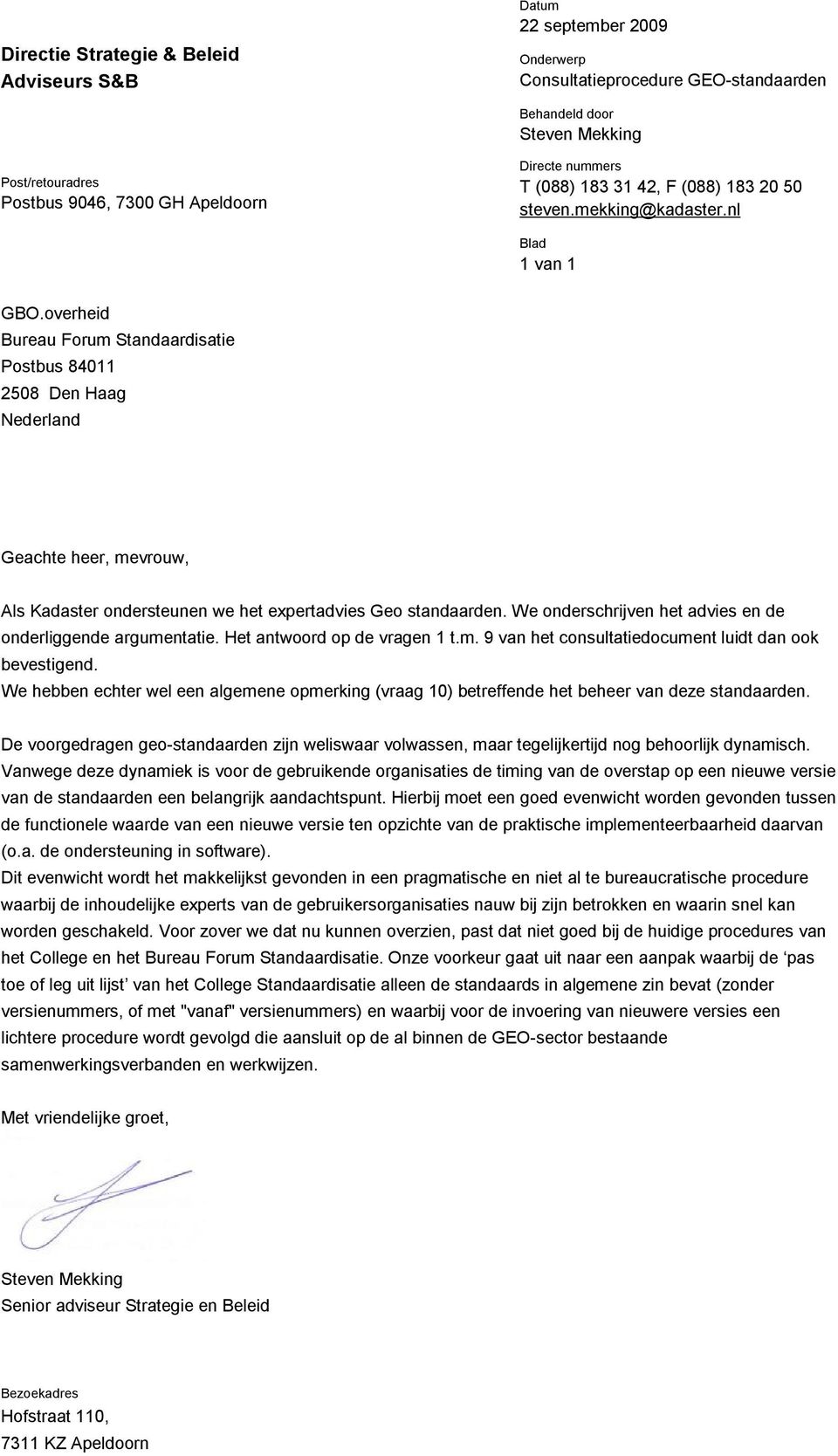 overheid Bureau Forum Standaardisatie Postbus 84011 2508 Den Haag Nederland Geachte heer, mevrouw, Als Kadaster ondersteunen we het expertadvies Geo standaarden.