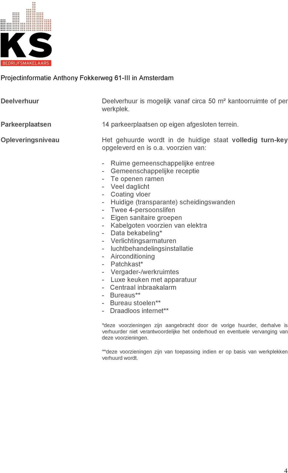 t volledig turn-key opgeleverd en is o.a.