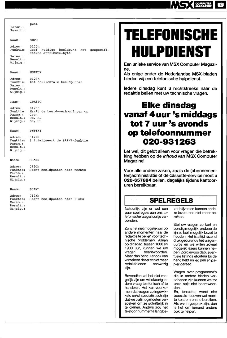 012Fh Scant beeldpunten naar links TELEFONISCHE HULPDIENST Een unieke service van MSX Computer Magazine. Als enige onder de Nederlandse MSX-bladen bieden wij een telefonische hulpdienst.
