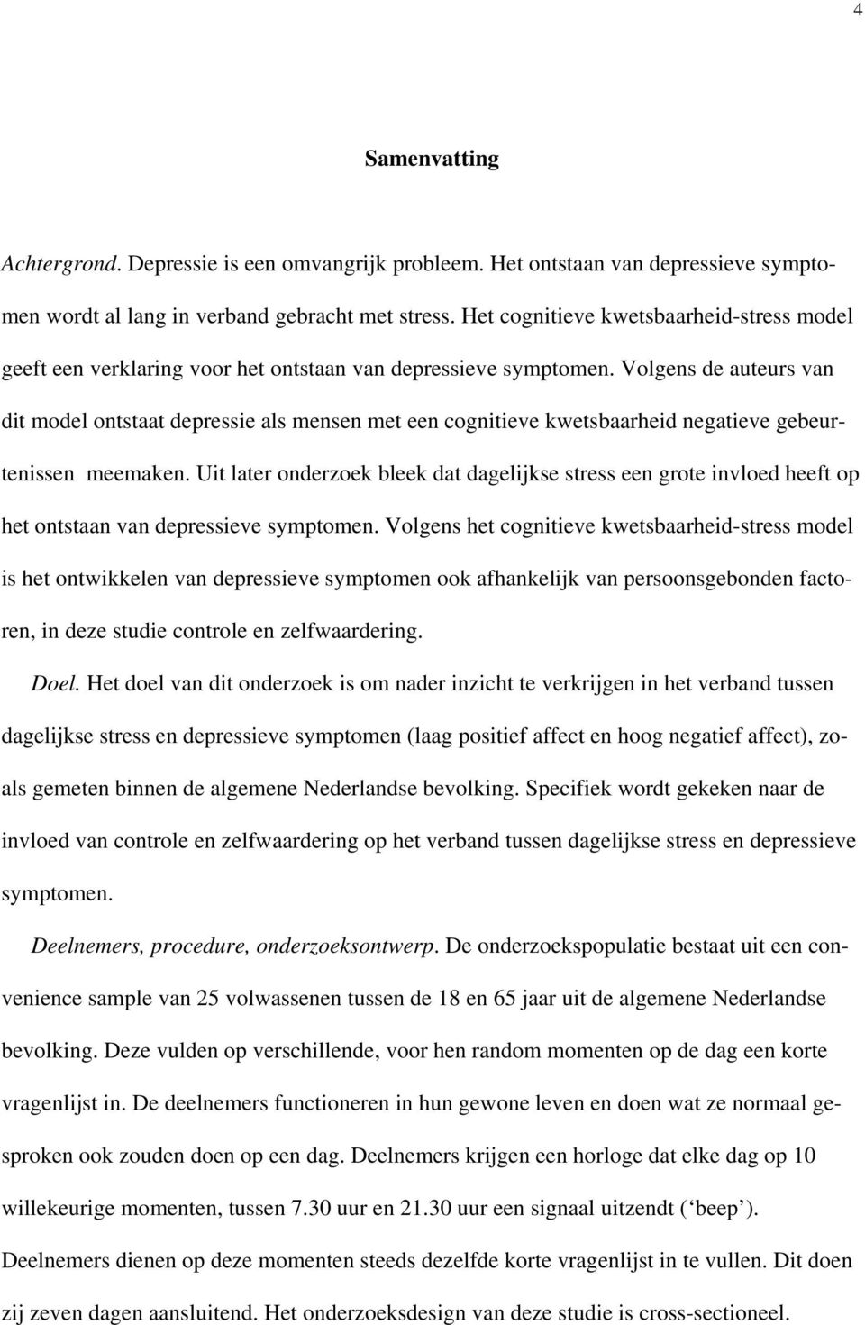 Volgens de auteurs van dit model ontstaat depressie als mensen met een cognitieve kwetsbaarheid negatieve gebeurtenissen meemaken.
