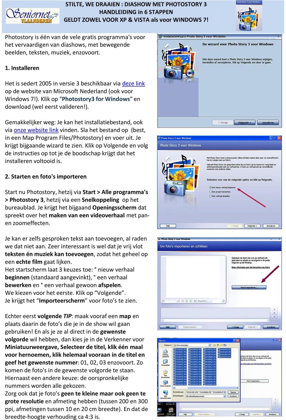Installeren Het is sedert 2005 in versie 3 beschikbaar via deze link op de website van Microsoft Nederland (ook voor Windows 7!).