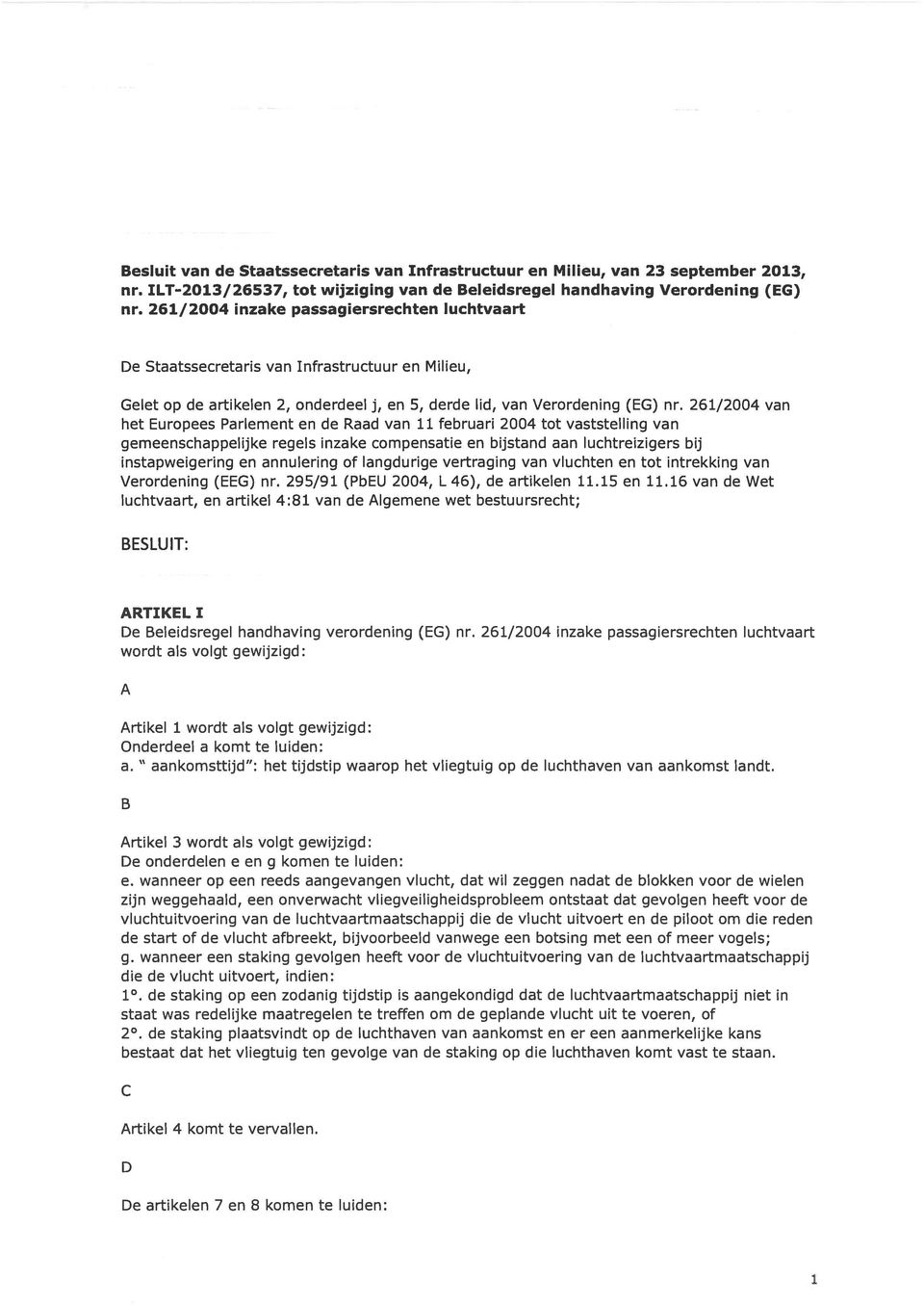261/2004 van het Europees Parlement en de Raad van 11 februari 2004 tot vaststelling van gemeenschappelijke regels inzake compensatie en bijstand aan luchtreizigers bij instapweigering en annulering