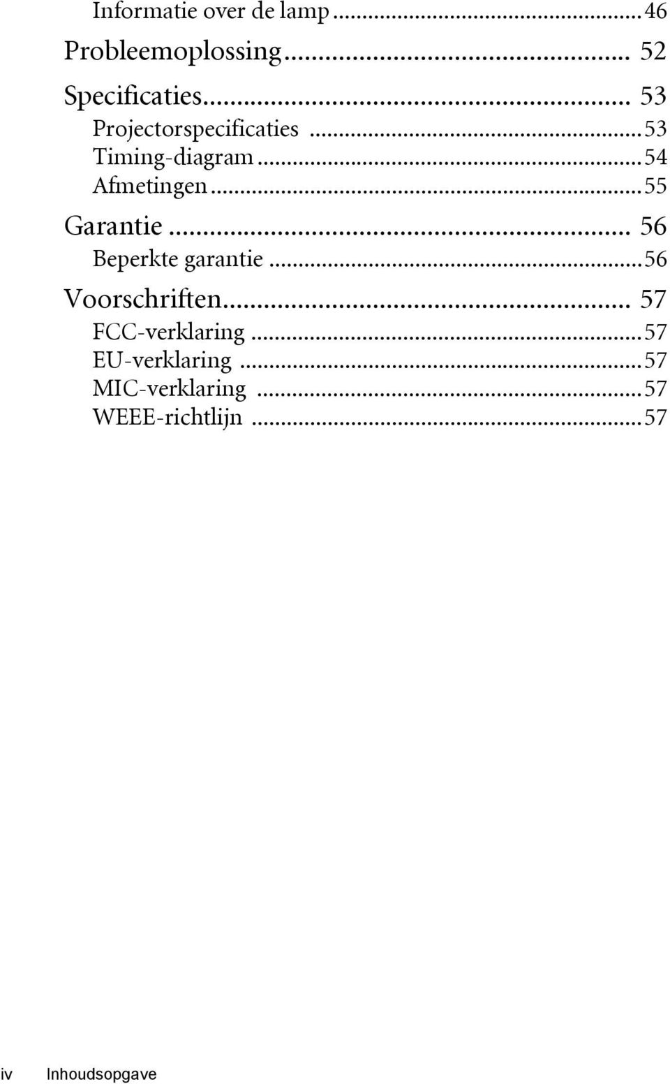 ..55 Garantie... 56 Beperkte garantie...56 Voorschriften.