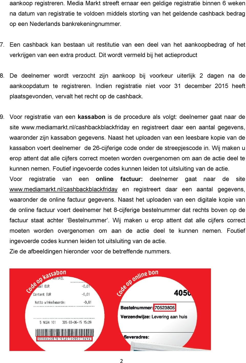 Een cashback kan bestaan uit restitutie van een deel van het aankoopbedrag of het verkrijgen van een extra product. Dit wordt vermeld bij het actieproduct 8.