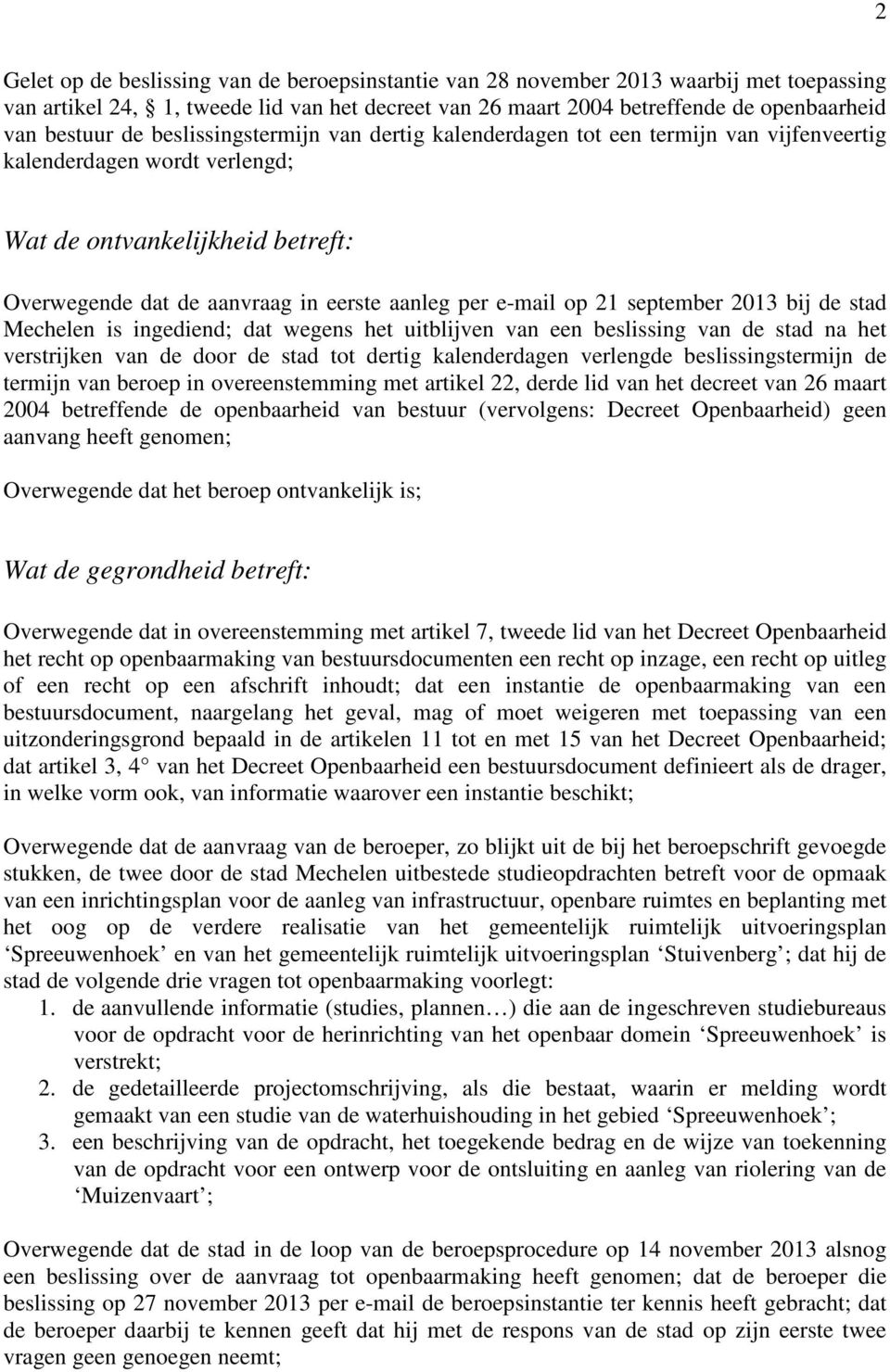 21 september 2013 bij de stad Mechelen is ingediend; dat wegens het uitblijven van een beslissing van de stad na het verstrijken van de door de stad tot dertig kalenderdagen verlengde