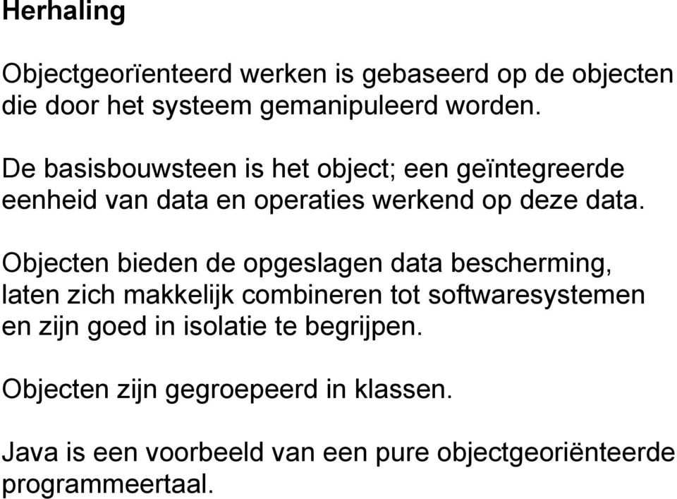 Objecten bieden de opgeslagen data bescherming, laten zich makkelijk combineren tot softwaresystemen en zijn goed