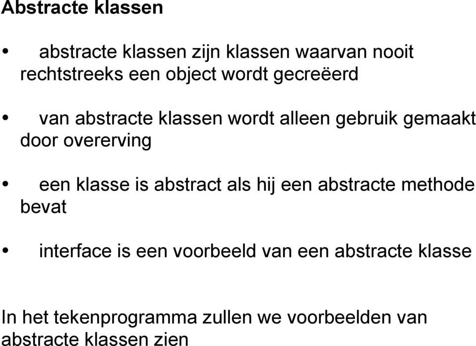 klasse is abstract als hij een abstracte methode bevat interface is een voorbeeld van