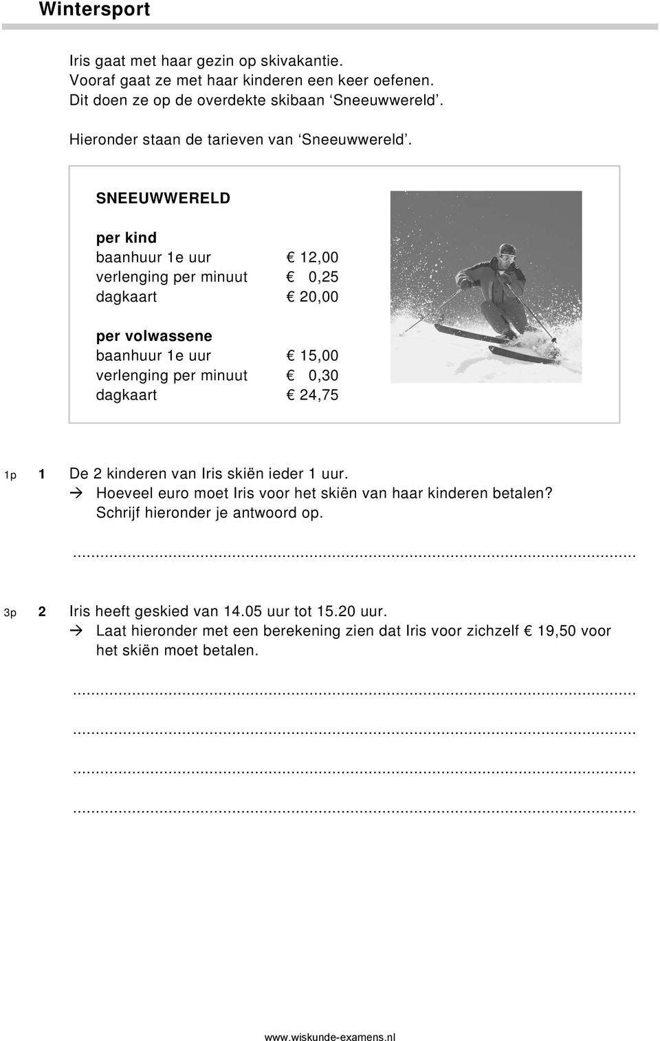 SNEEUWWERELD per kind baanhuur 1e uur 12,00 verlenging per minuut 0,25 dagkaart 20,00 per volwassene baanhuur 1e uur 15,00 verlenging per minuut 0,30 dagkaart 24,75