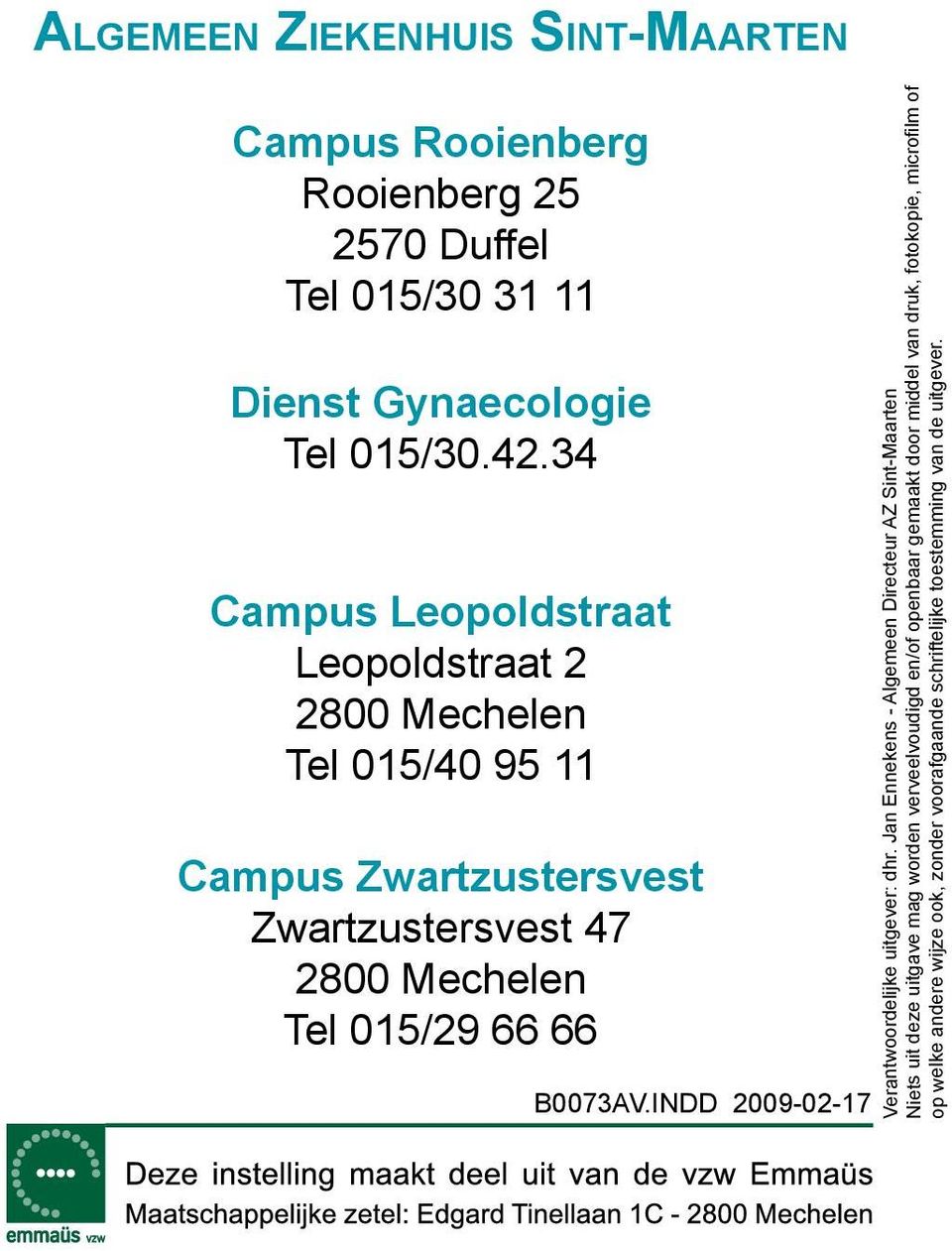 fotokopie, microfilm of op welke andere wijze ook, zonder voorafgaande schriftelijke toestemming van de uitgever.