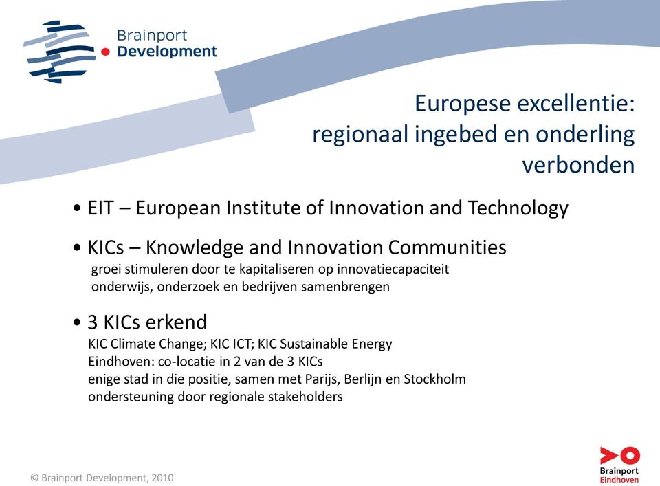 bedrijven samenbrengen 3 KICs erkend KIC Climate Change; KIC ICT; KIC Sustainable Energy Eindhoven: co-locatie in 2 van de 3