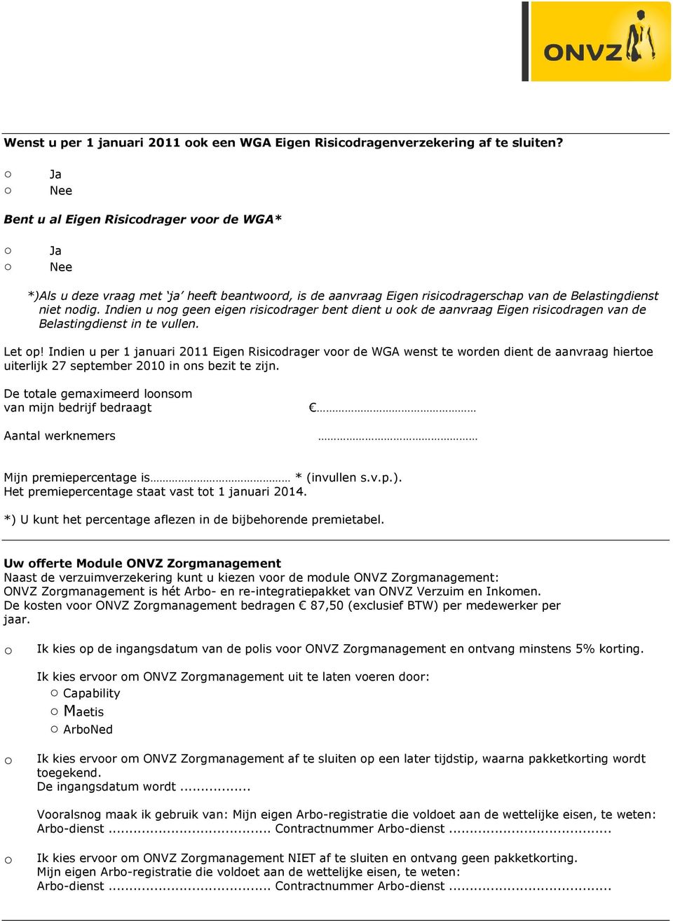 Indien u nog geen eigen risicodrager bent dient u ook de aanvraag Eigen risicodragen van de Belastingdienst in te vullen. Let op!