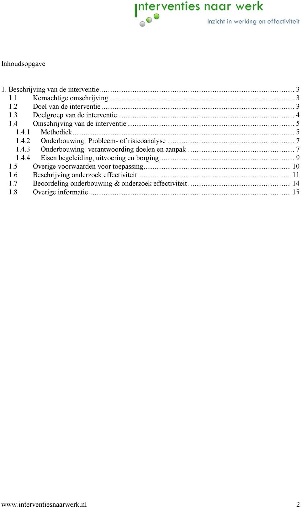 .. 7 1.4.4 Eisen begeleiding, uitvoering en borging... 9 1.5 Overige voorwaarden voor toepassing... 10 1.6 Beschrijving onderzoek effectiviteit.