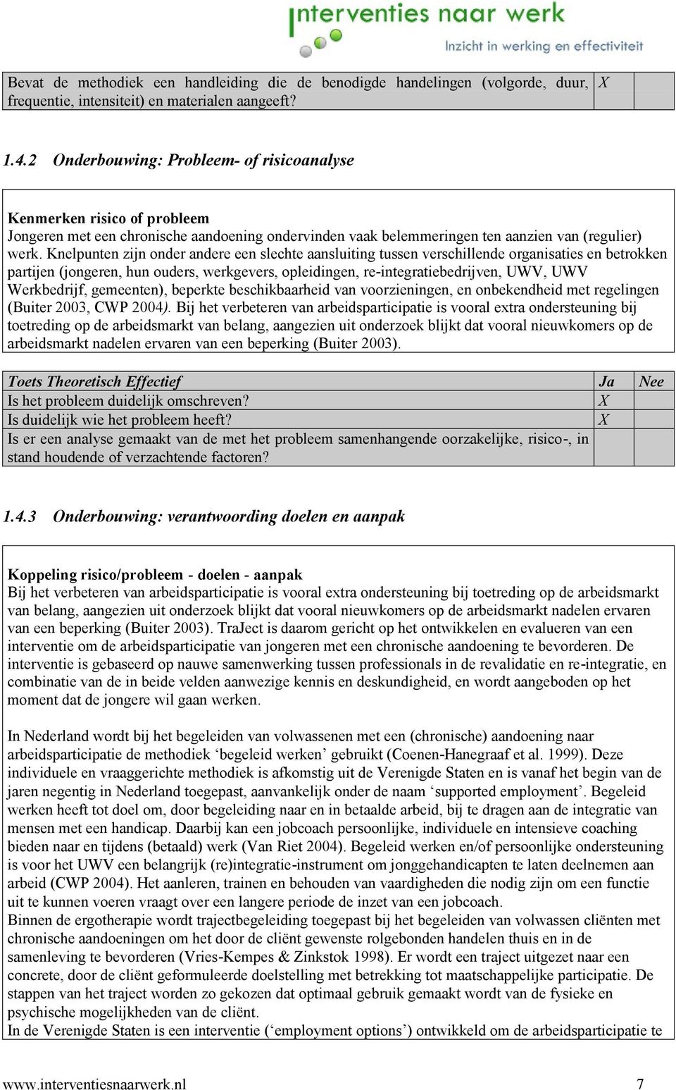 Knelpunten zijn onder andere een slechte aansluiting tussen verschillende organisaties en betrokken partijen (jongeren, hun ouders, werkgevers, opleidingen, re-integratiebedrijven, UWV, UWV