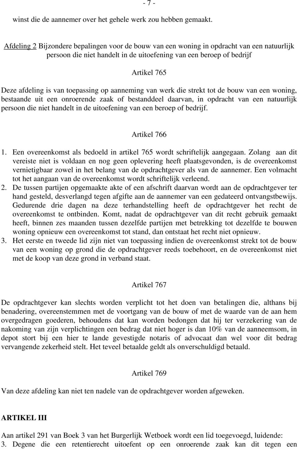 toepassing op aanneming van werk die strekt tot de bouw van een woning, bestaande uit een onroerende zaak of bestanddeel daarvan, in opdracht van een natuurlijk persoon die niet handelt in de