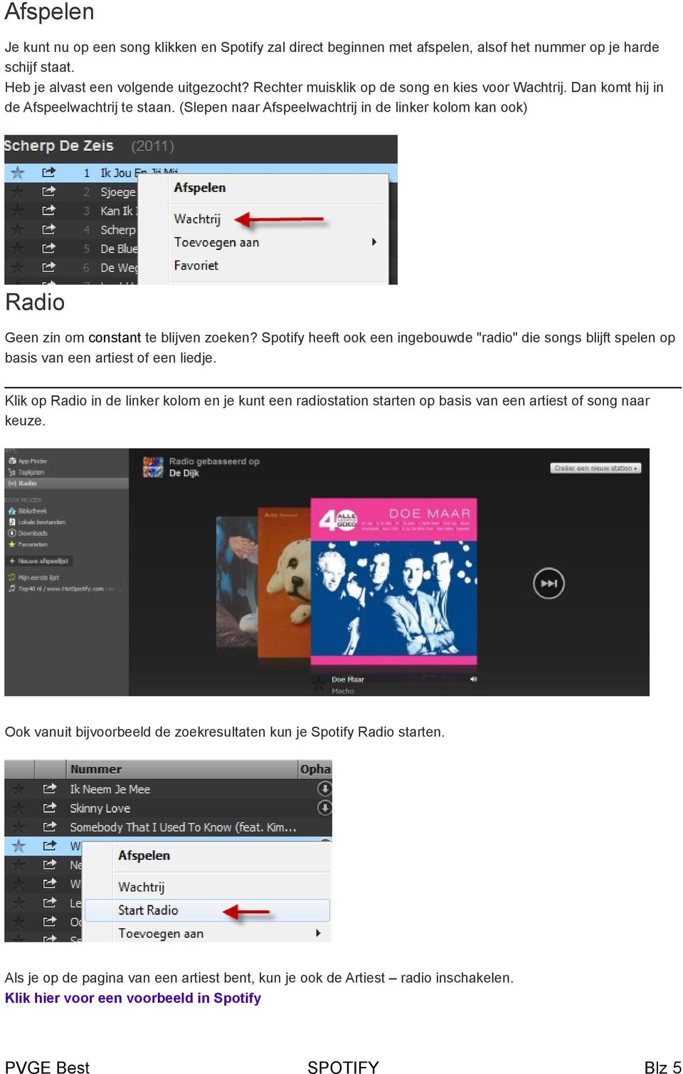 Spotify heeft ook een ingebouwde "radio" die songs blijft spelen op basis van een artiest of een liedje.