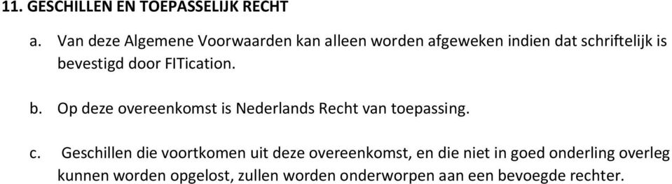 door FITication. b. Op deze overeenkomst is Nederlands Recht van toepassing. c.