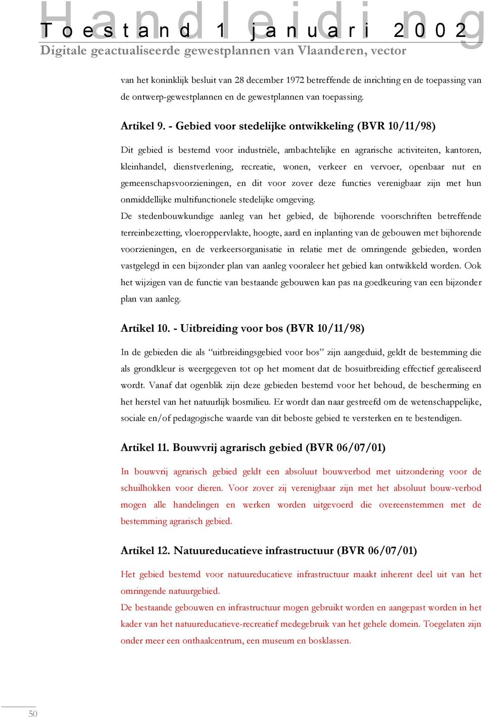 verkeer en vervoer, openbaar nut en gemeenschapsvoorzieningen, en dit voor zover deze functies verenigbaar zijn met hun onmiddellijke multifunctionele stedelijke omgeving.