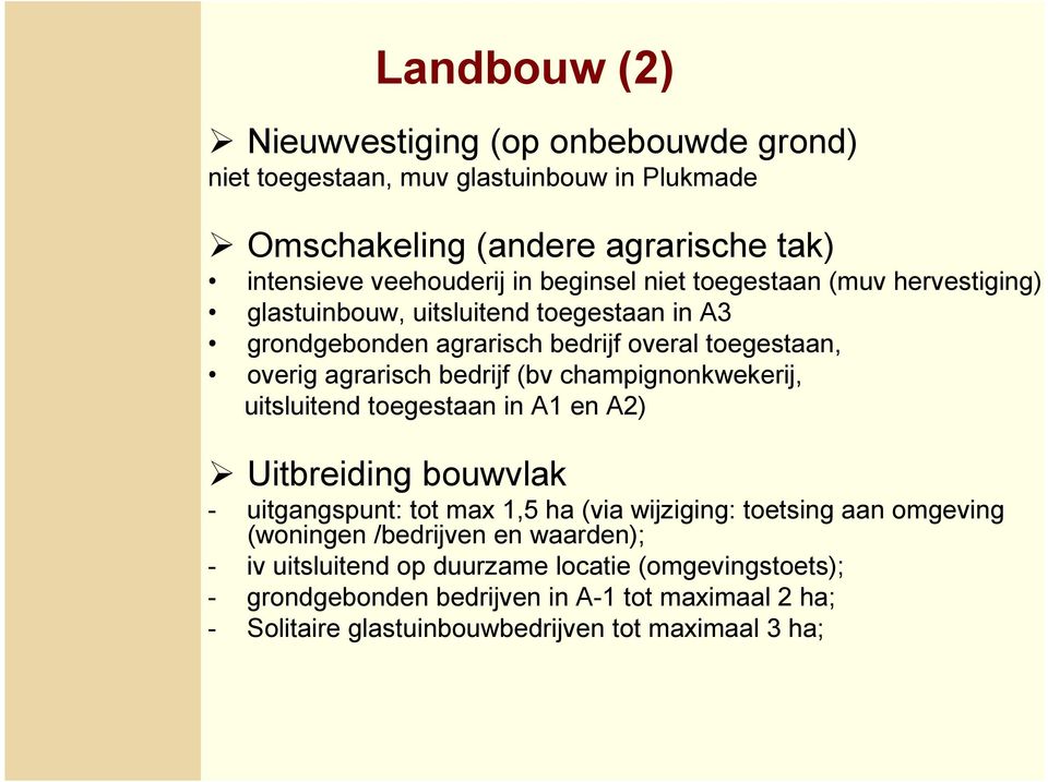 (bv champignonkwekerij, uitsluitend toegestaan in A1 en A2) Uitbreiding bouwvlak - uitgangspunt: tot max 1,5 ha (via wijziging: toetsing aan omgeving (woningen