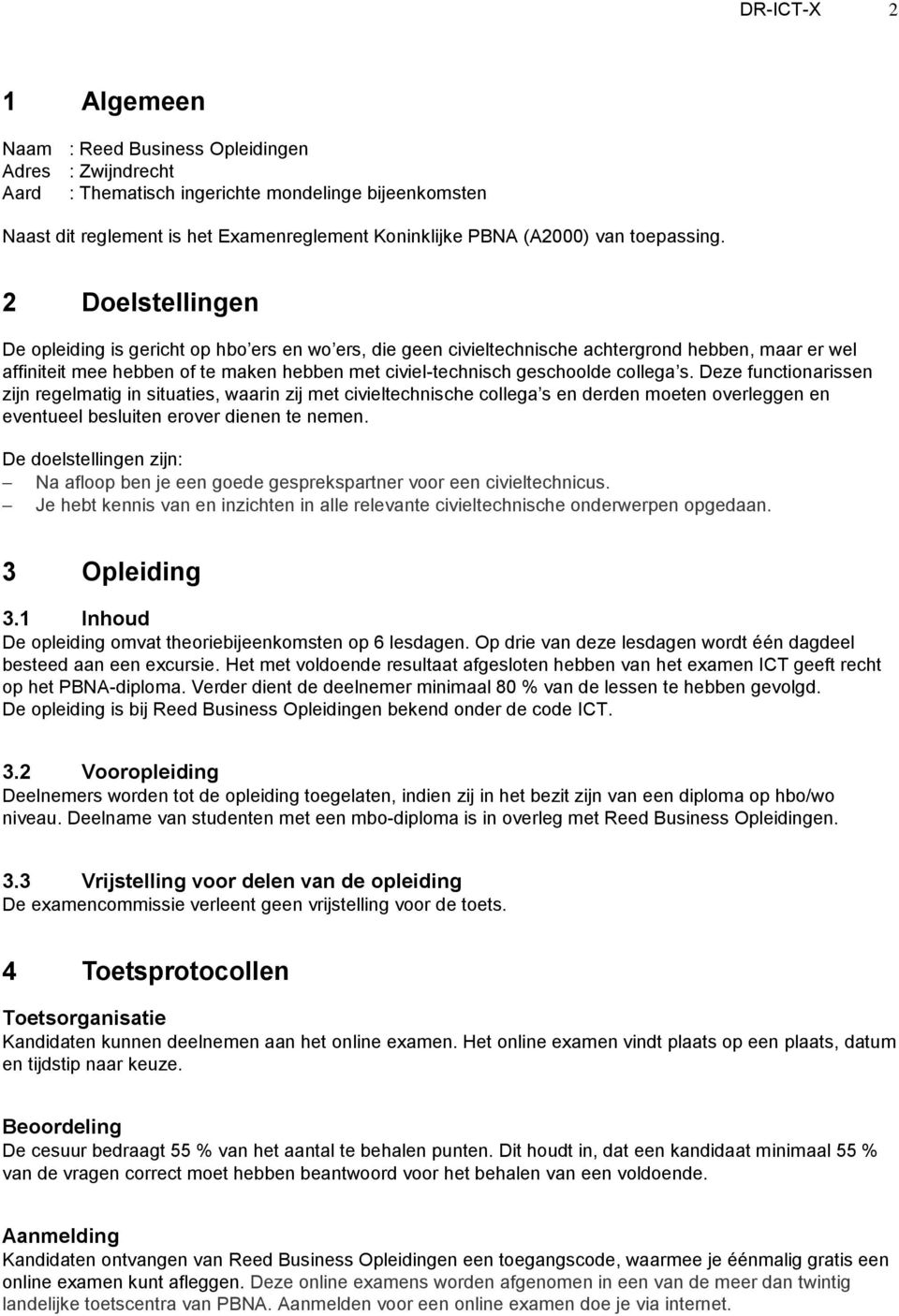 2 Doelstellingen De opleiding is gericht op hbo ers en wo ers, die geen civieltechnische achtergrond hebben, maar er wel affiniteit mee hebben of te maken hebben met civiel-technisch geschoolde