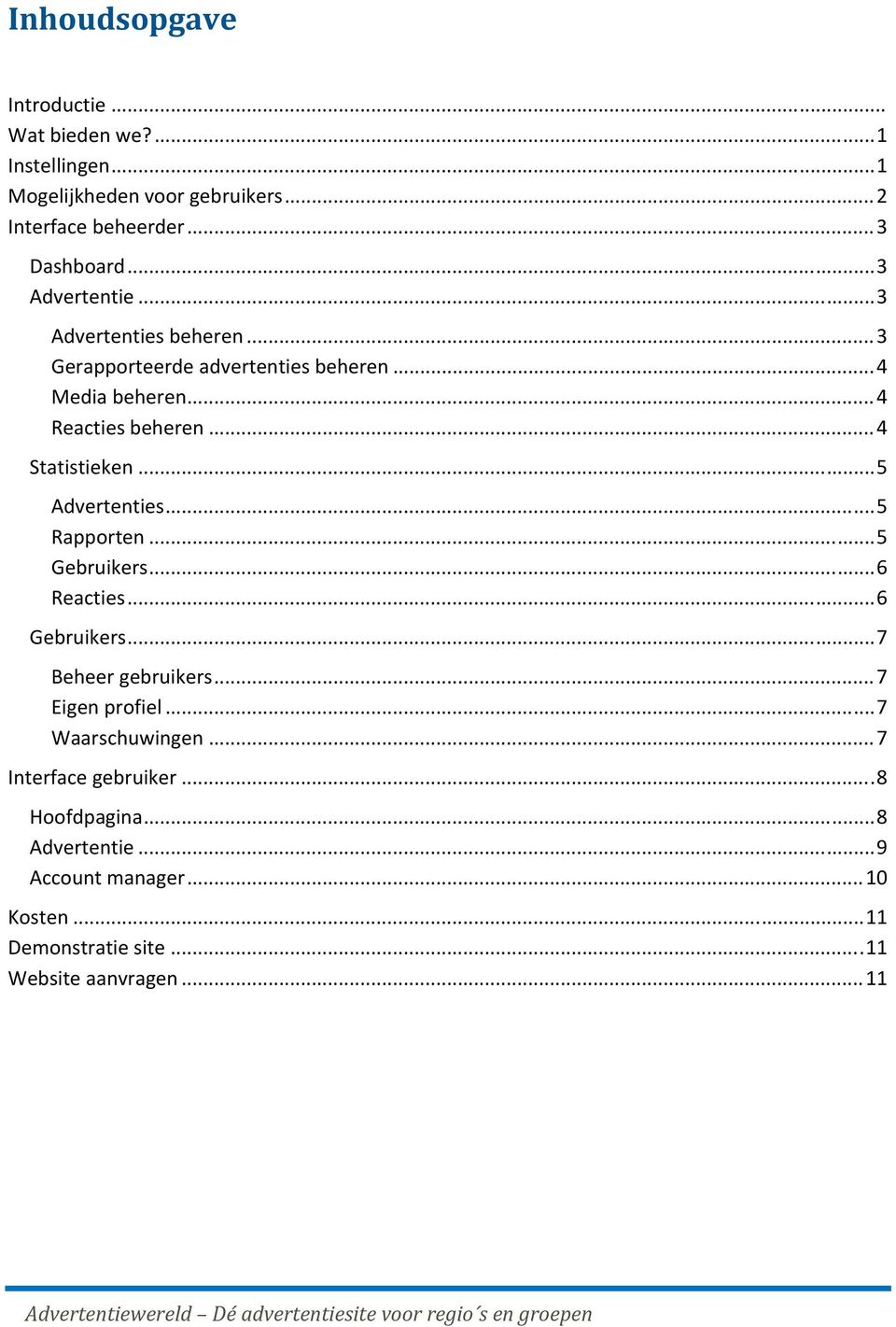 .. 5 Gebruikers... 6 Reacties... 6 Gebruikers... 7 Beheer gebruikers... 7 Eigen profiel... 7 Waarschuwingen... 7 Interface gebruiker... 8 Hoofdpagina.