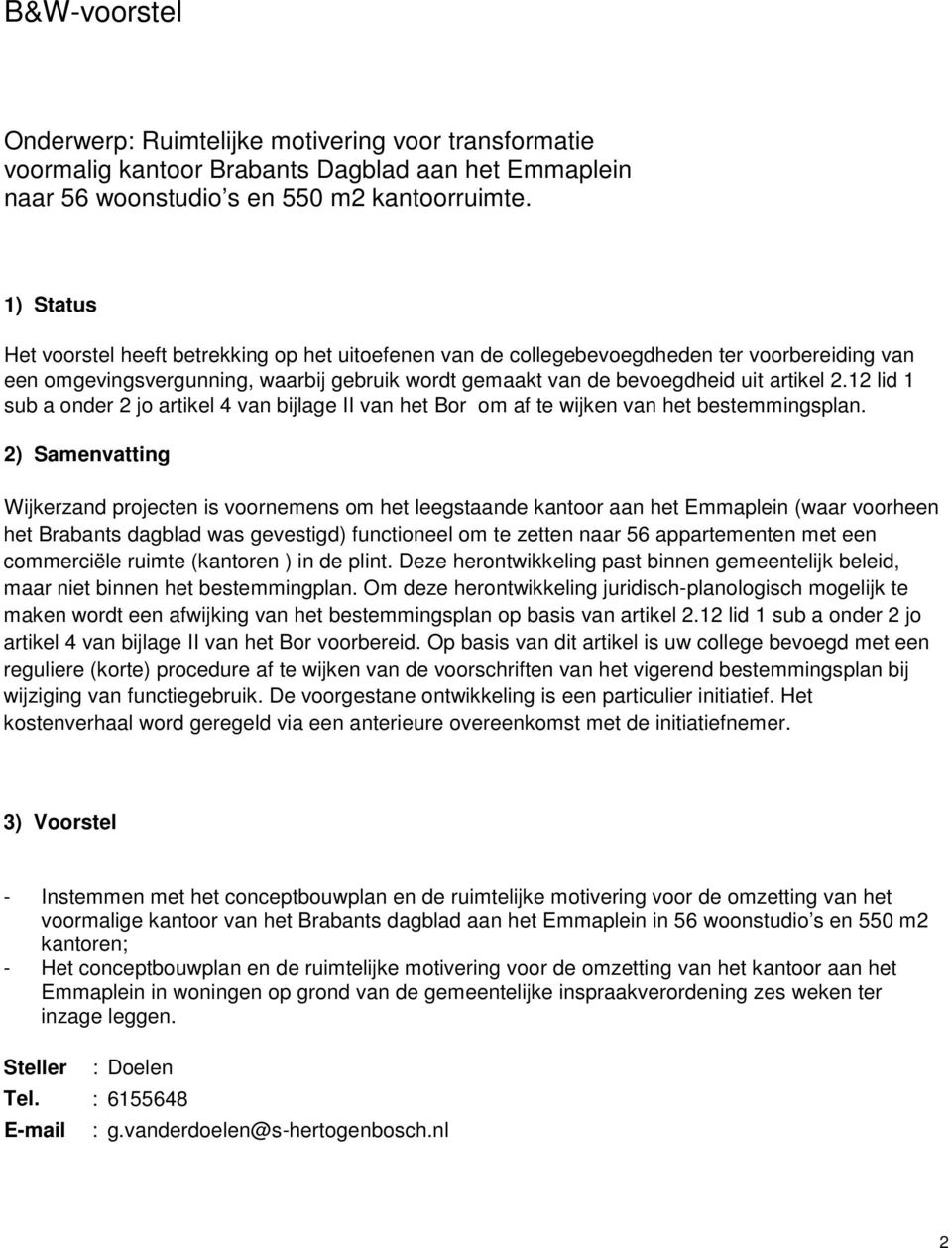 12 lid 1 sub a onder 2 jo artikel 4 van bijlage II van het Bor om af te wijken van het bestemmingsplan.