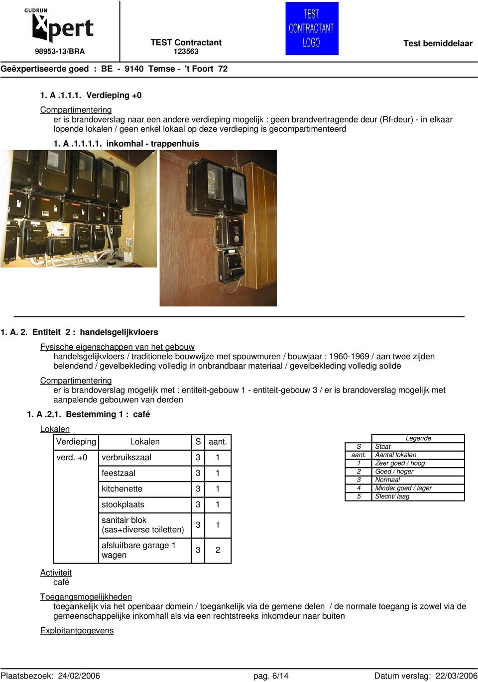 Entiteit 2 : handelsgelijkvloers Fysische eigenschappen van het gebouw handelsgelijkvloers / traditionele bouwwijze met spouwmuren / bouwjaar : 1960-1969 / aan twee zijden belendend / gevelbekleding