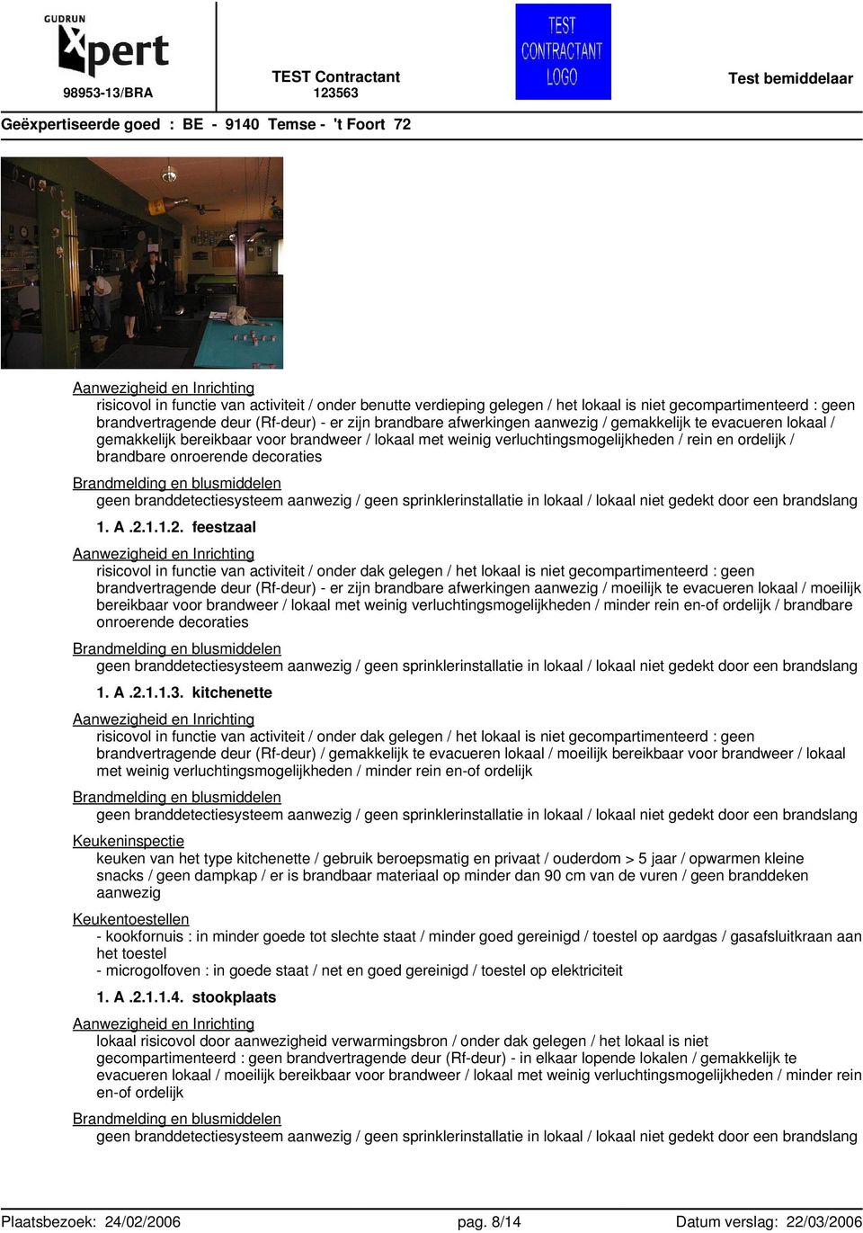 Brandmelding en blusmiddelen geen branddetectiesysteem aanwezig / geen sprinklerinstallatie in lokaal / lokaal niet gedekt door een brandslang 1. A.2.