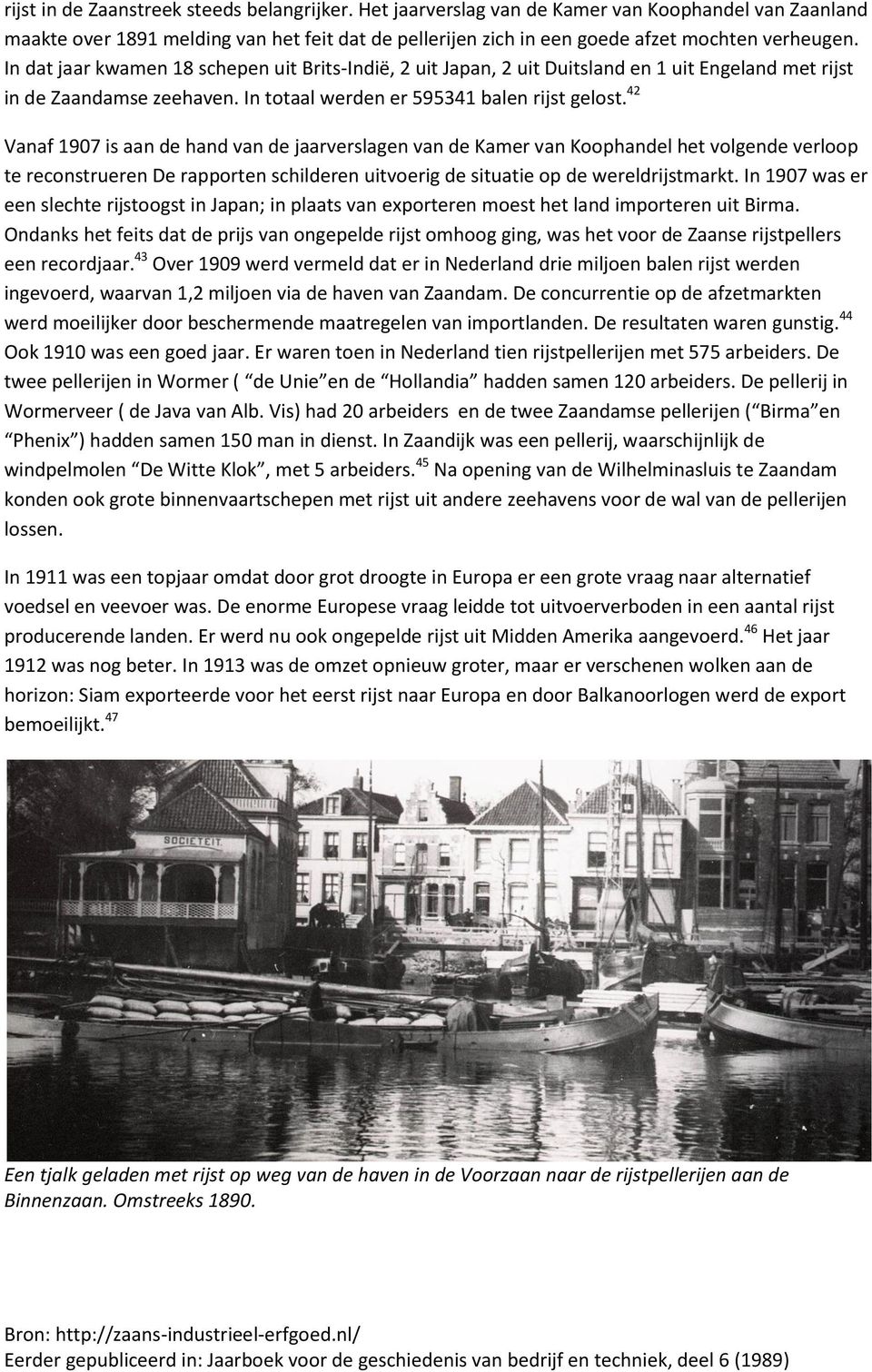 42 Vanaf 1907 is aan de hand van de jaarverslagen van de Kamer van Koophandel het volgende verloop te reconstrueren De rapporten schilderen uitvoerig de situatie op de wereldrijstmarkt.