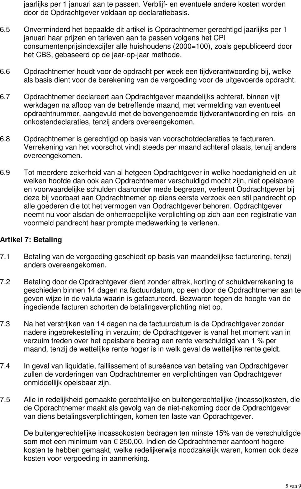 (2000=100), zoals gepubliceerd door het CBS, gebaseerd op de jaar-op-jaar methode. 6.