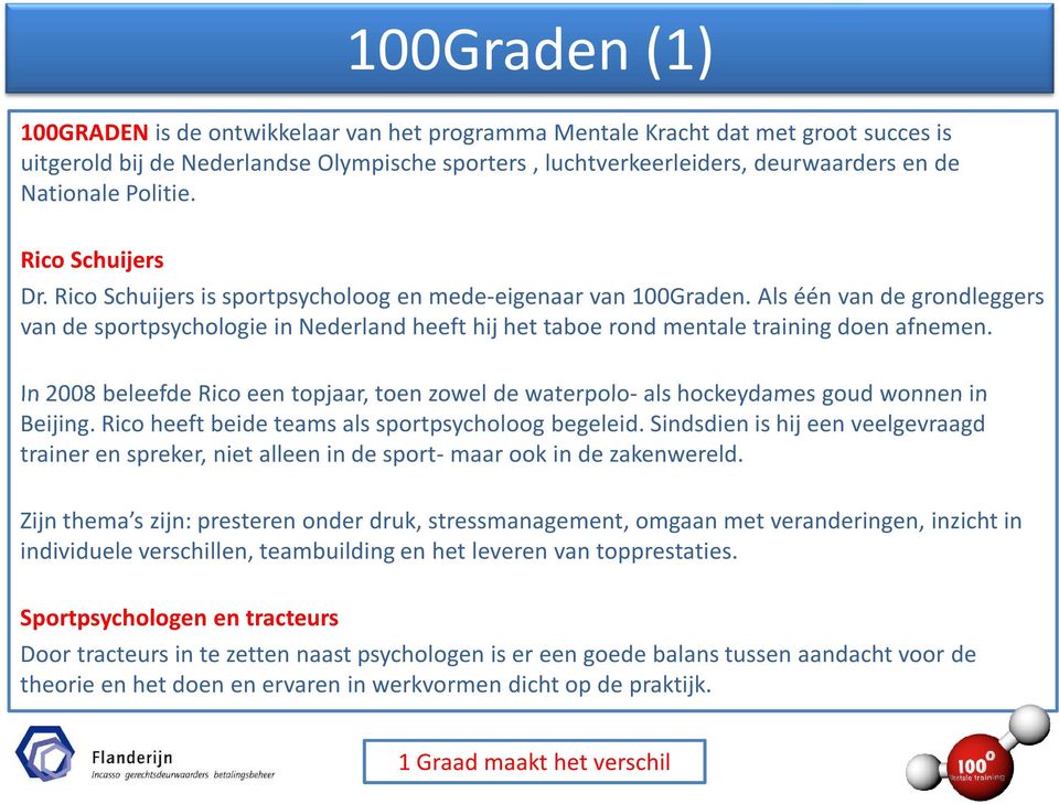 Als één van de grondleggers van de sportpsychologie in Nederland heeft hij het taboe rond mentale training doen afnemen.