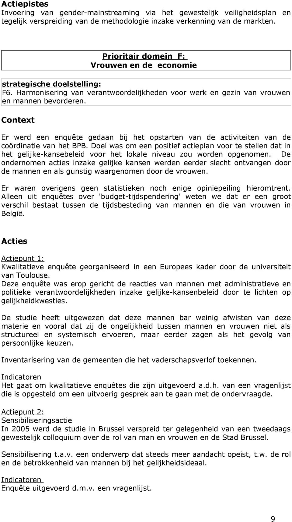 Context Er werd een enquête gedaan bij het opstarten van de activiteiten van de coördinatie van het BPB.