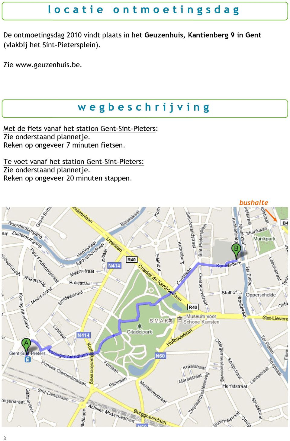 w e g b e s c h r i j v i n g Met de fiets vanaf het station Gent-Sint-Pieters: Zie onderstaand plannetje.