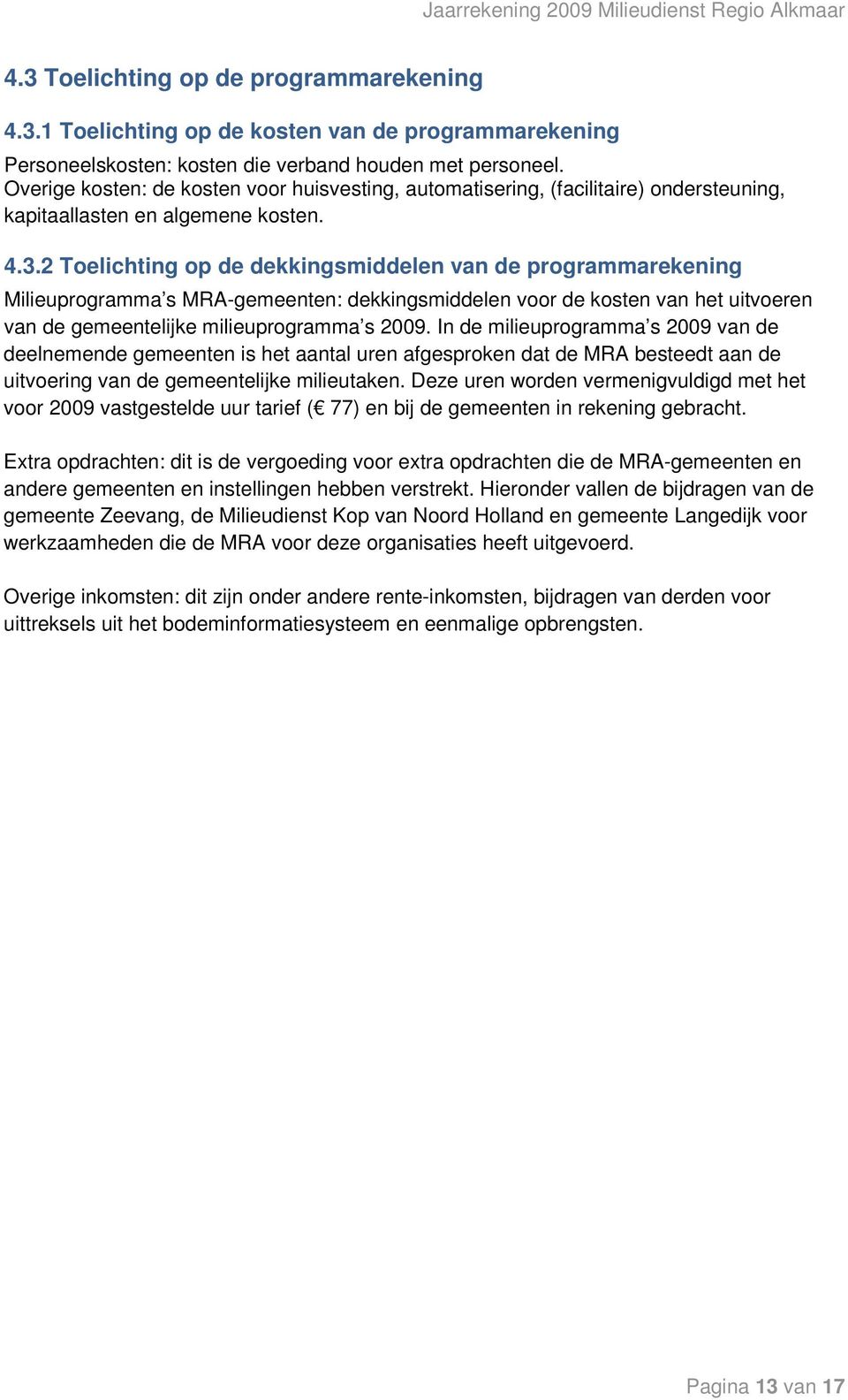 2 Toelichting op de dekkingsmiddelen van de programmarekening Milieuprogramma s MRA-gemeenten: dekkingsmiddelen voor de kosten van het uitvoeren van de gemeentelijke milieuprogramma s 2009.