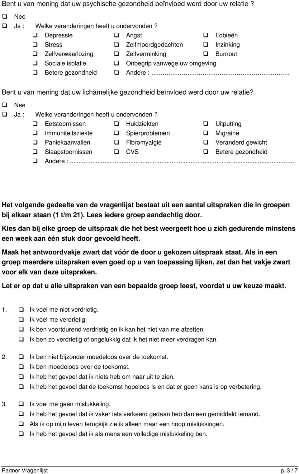 .. Bent u van mening dat uw lichamelijke gezondheid beïnvloed werd door uw relatie? Nee Ja : Welke veranderingen heeft u ondervonden?