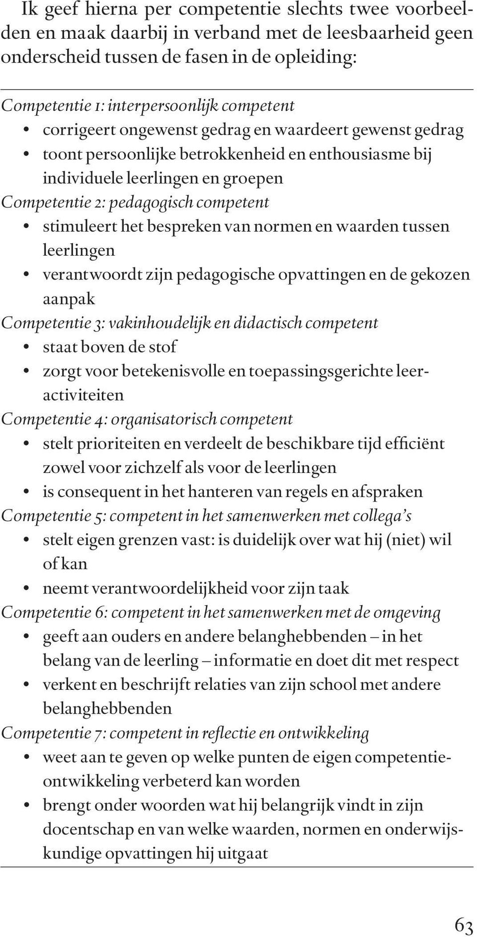 bespreken van normen en waarden tussen leerlingen verantwoordt zijn pedagogische opvattingen en de gekozen aanpak Competentie 3: vakinhoudelijk en didactisch competent staat boven de stof zorgt voor