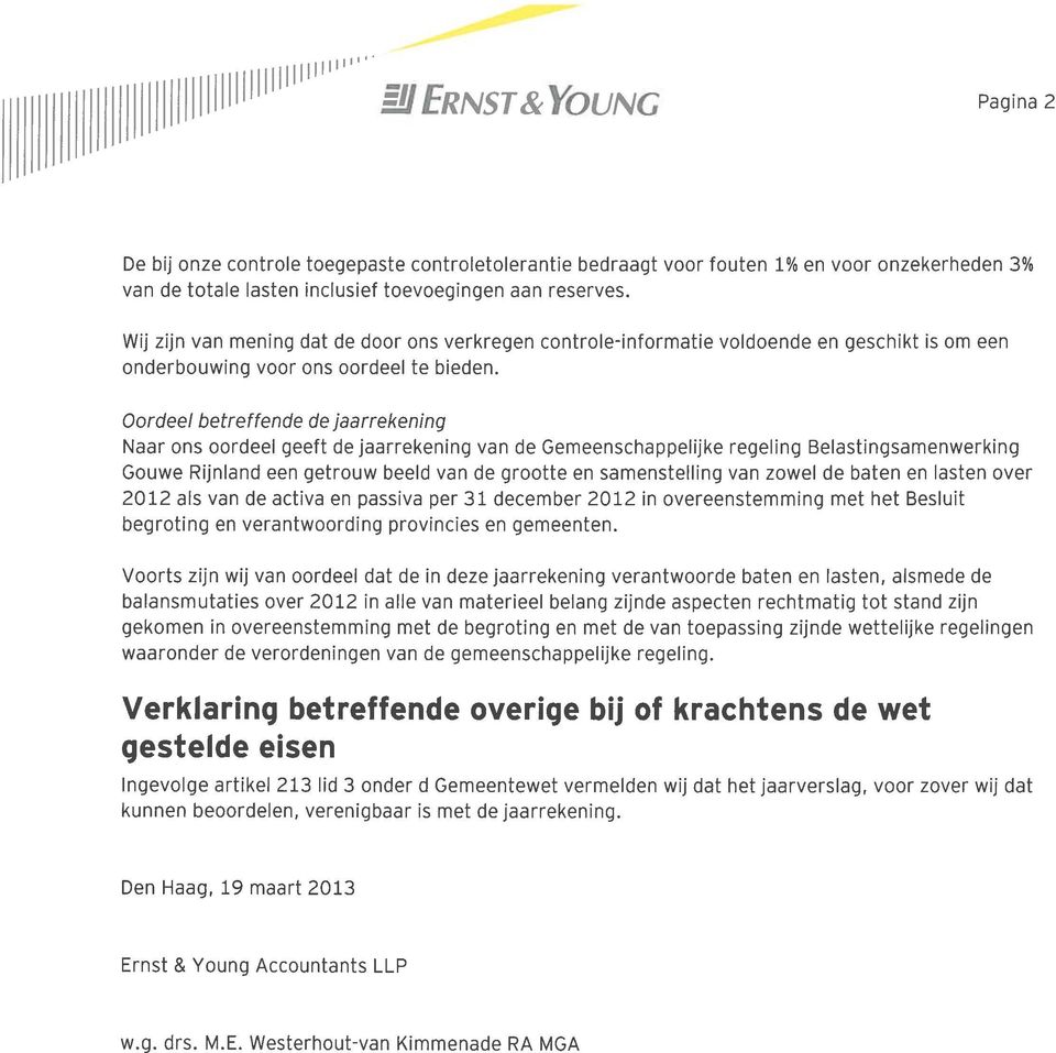 Oordeel betreffende de jaarrekening Naar ons oordeel geeft de jaarrekening van de Gemeenschappelijke regeling Belastingsamenwerking Gouwe Rijnland een getrouw beeld van de grootte en samenstelling