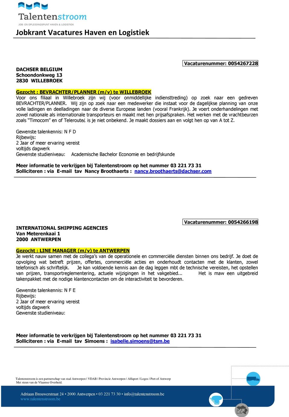 Wij zijn op zoek naar een medewerker die instaat voor de dagelijkse planning van onze volle ladingen en deelladingen naar de diverse Europese landen (vooral Frankrijk).